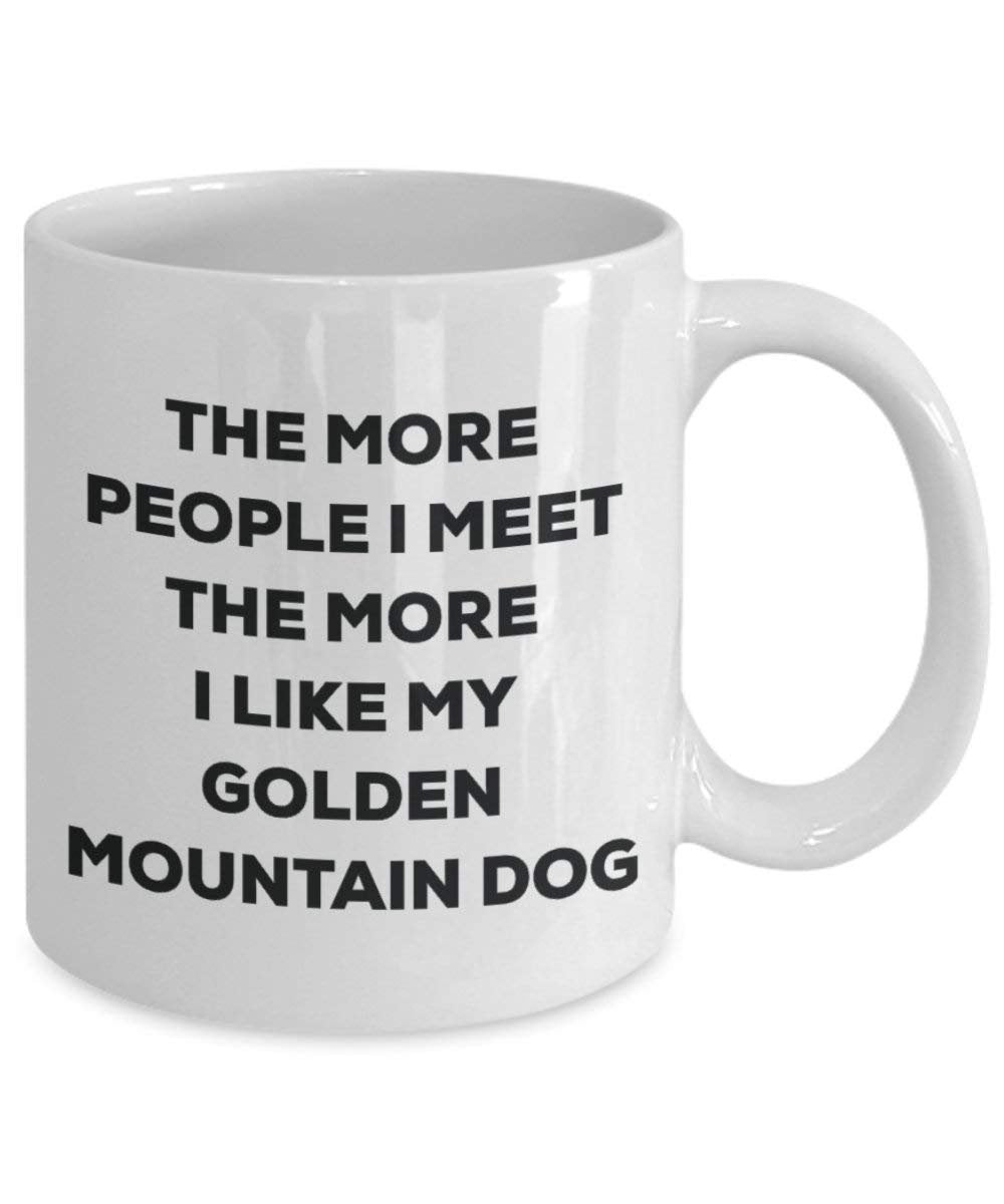 The more people I meet the more I like my Golden Mountain Dog Mug - Funny Coffee Cup - Christmas Dog Lover Cute Gag Gifts Idea