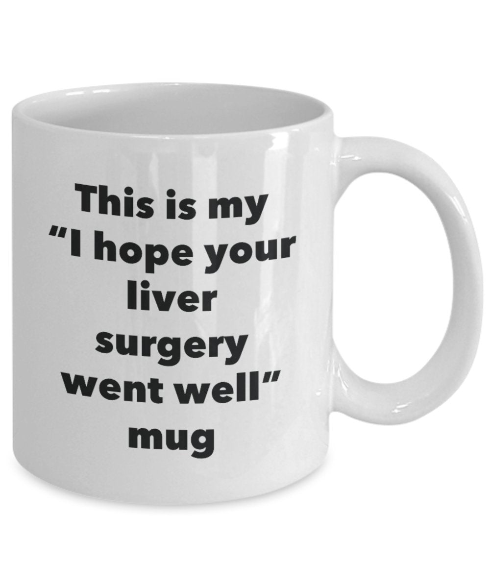 This is My "I Hope Your Liver Surgery Went Well" Mug - Funny Tea Hot Cocoa Coffee Cup - Novelty Birthday Christmas Anniversary Gag Gifts Idea