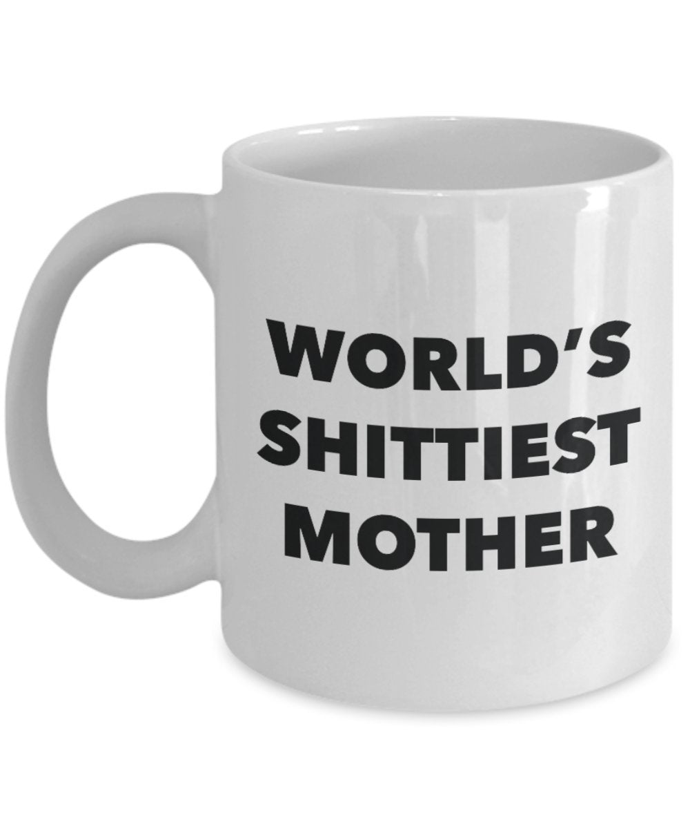 Mother Mug - Coffee Cup - World's Shittiest Mother - Mother Gifts - Funny Novelty Birthday Present Idea