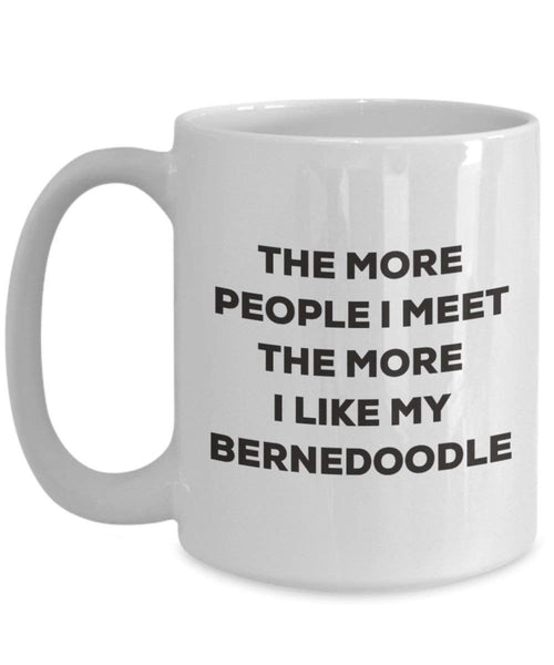 The more people I meet the more I like my Bernedoodle Mug - Funny Coffee Cup - Christmas Dog Lover Cute Gag Gifts Idea
