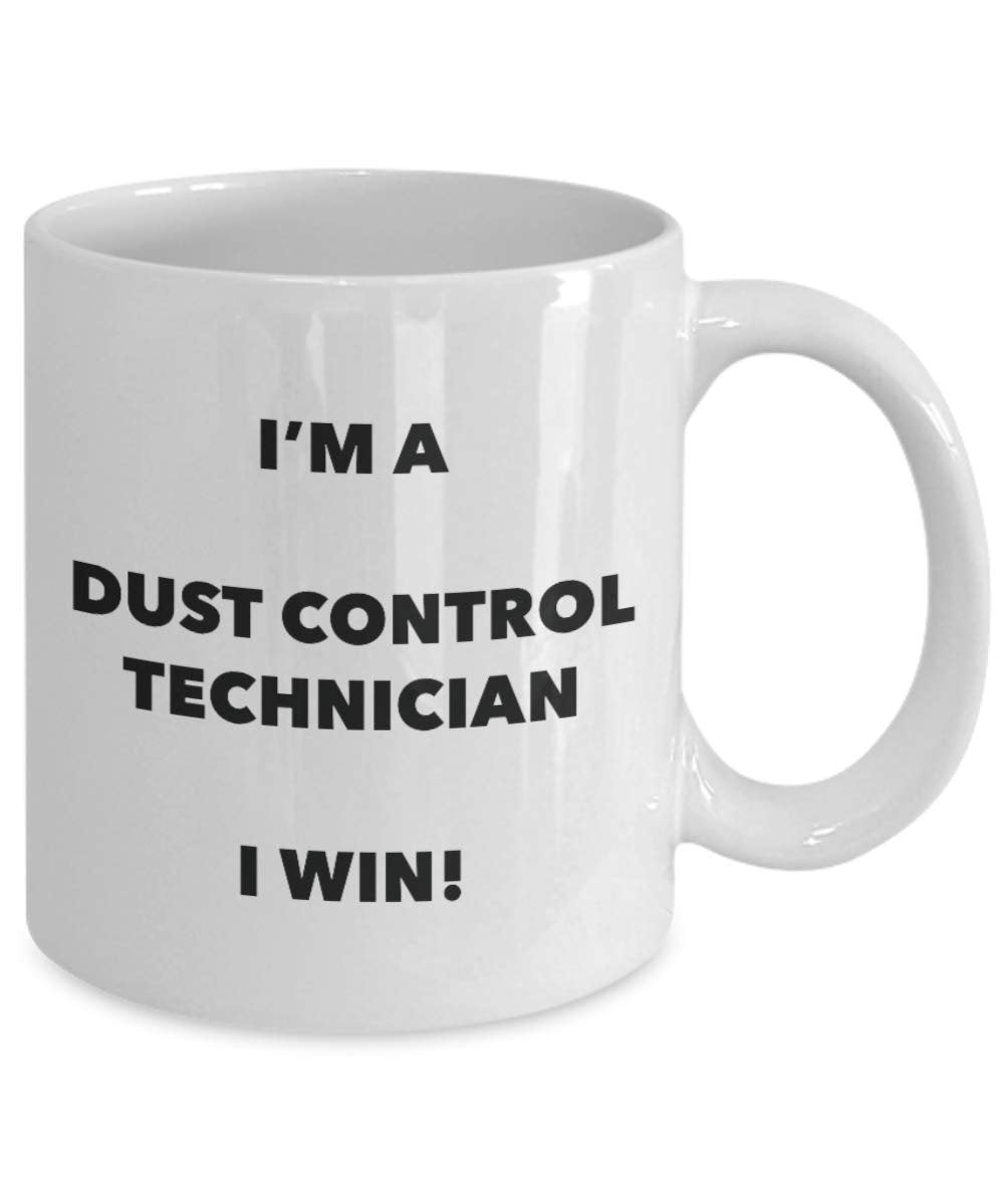 I'm a Dust Control Technician I win! - Funny Coffee Cup - Novelty Birthday Christmas Gag Gifts Idea