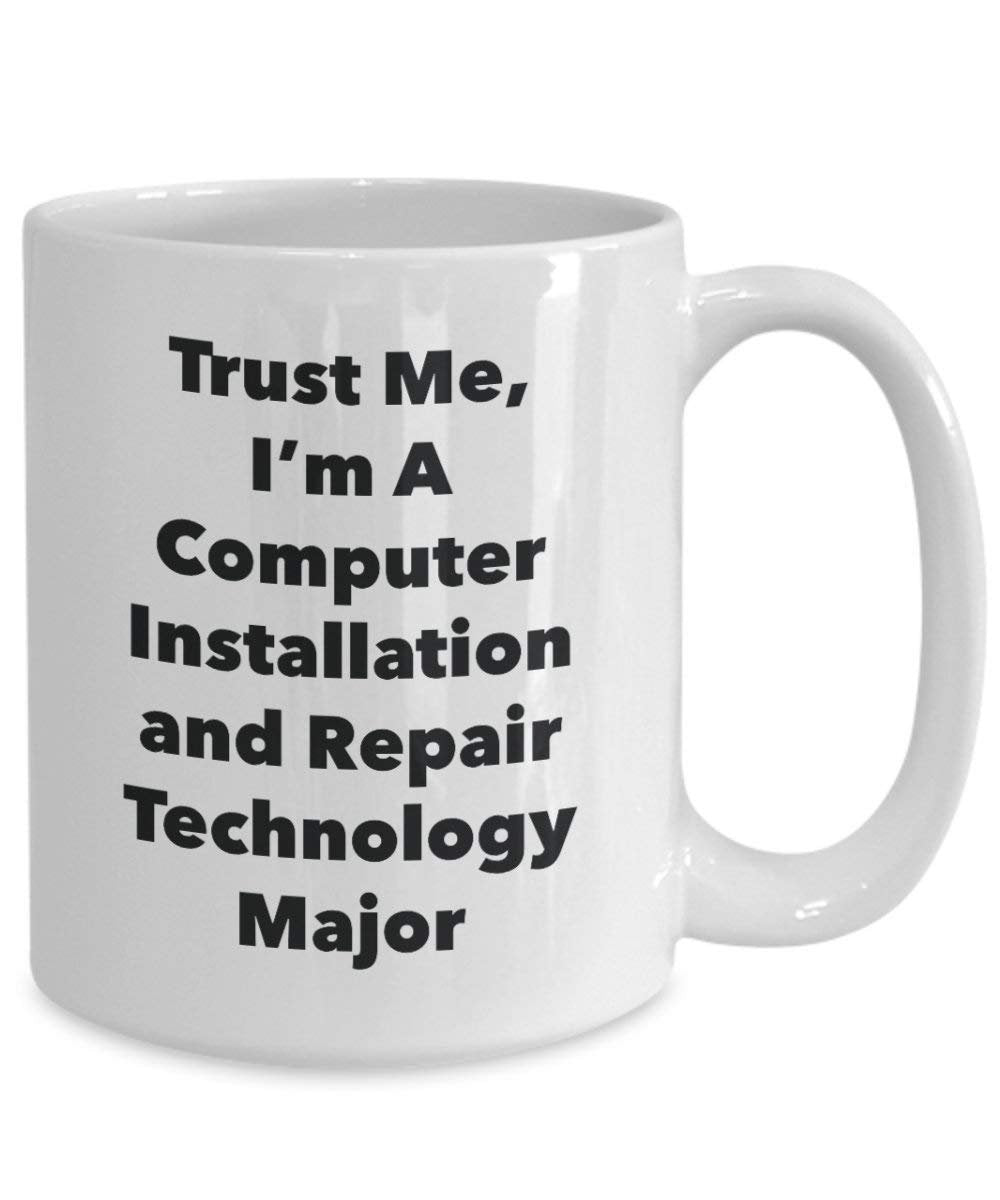 Trust Me, I'm A Computer Installation and Repair Technology Major Mug - Funny Coffee Cup - Cute Graduation Gag Gifts Ideas for Friends and Classmates (15oz)