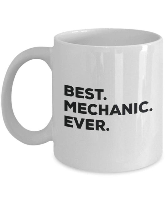 Best Mechanic ever Mug - Funny Coffee Cup -Thank You Appreciation For Christmas Birthday Holiday Unique Gift Ideas