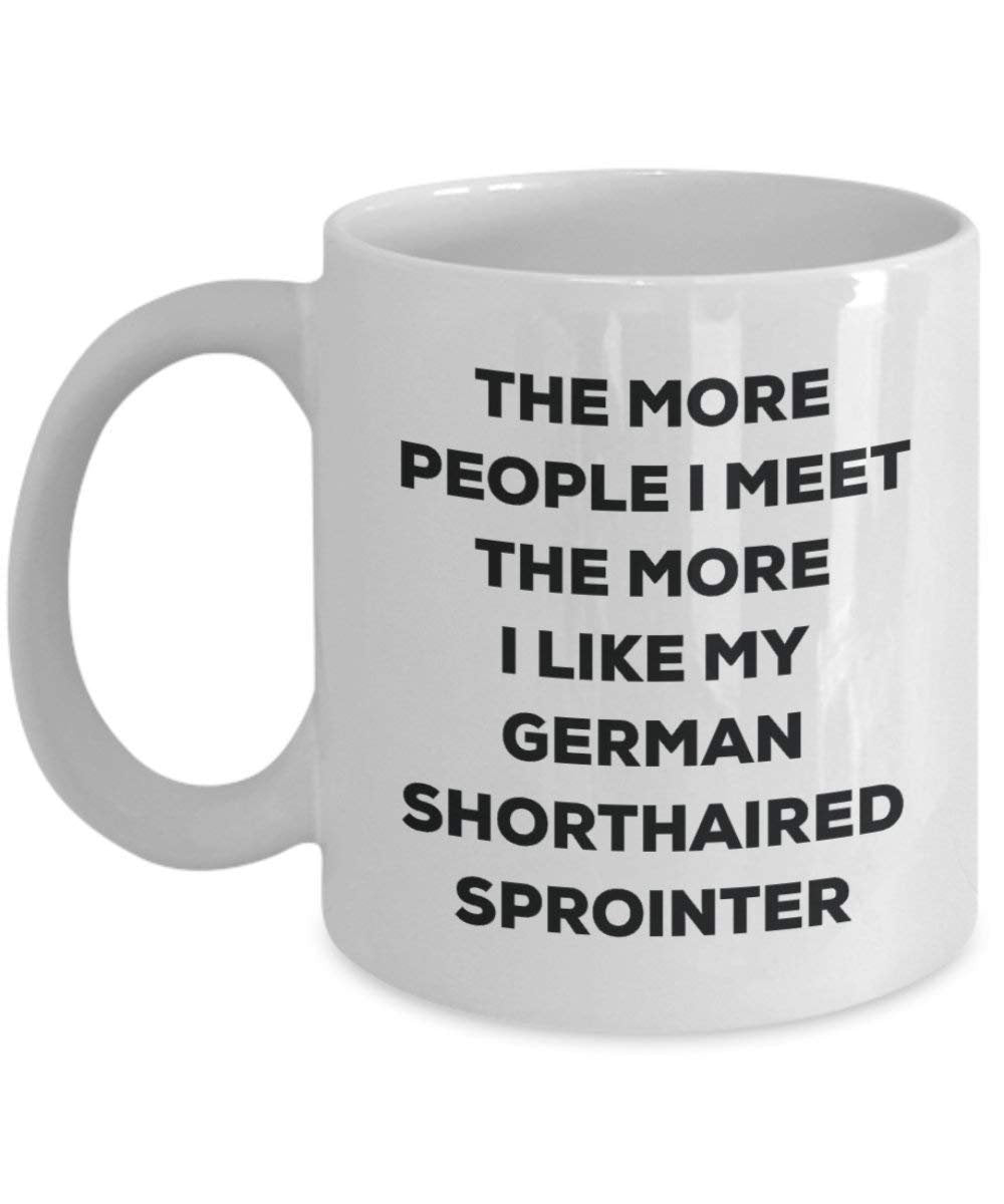 The more people I meet the more I like my German Shorthaired Sprointer Mug - Funny Coffee Cup - Christmas Dog Lover Cute Gag Gifts Idea