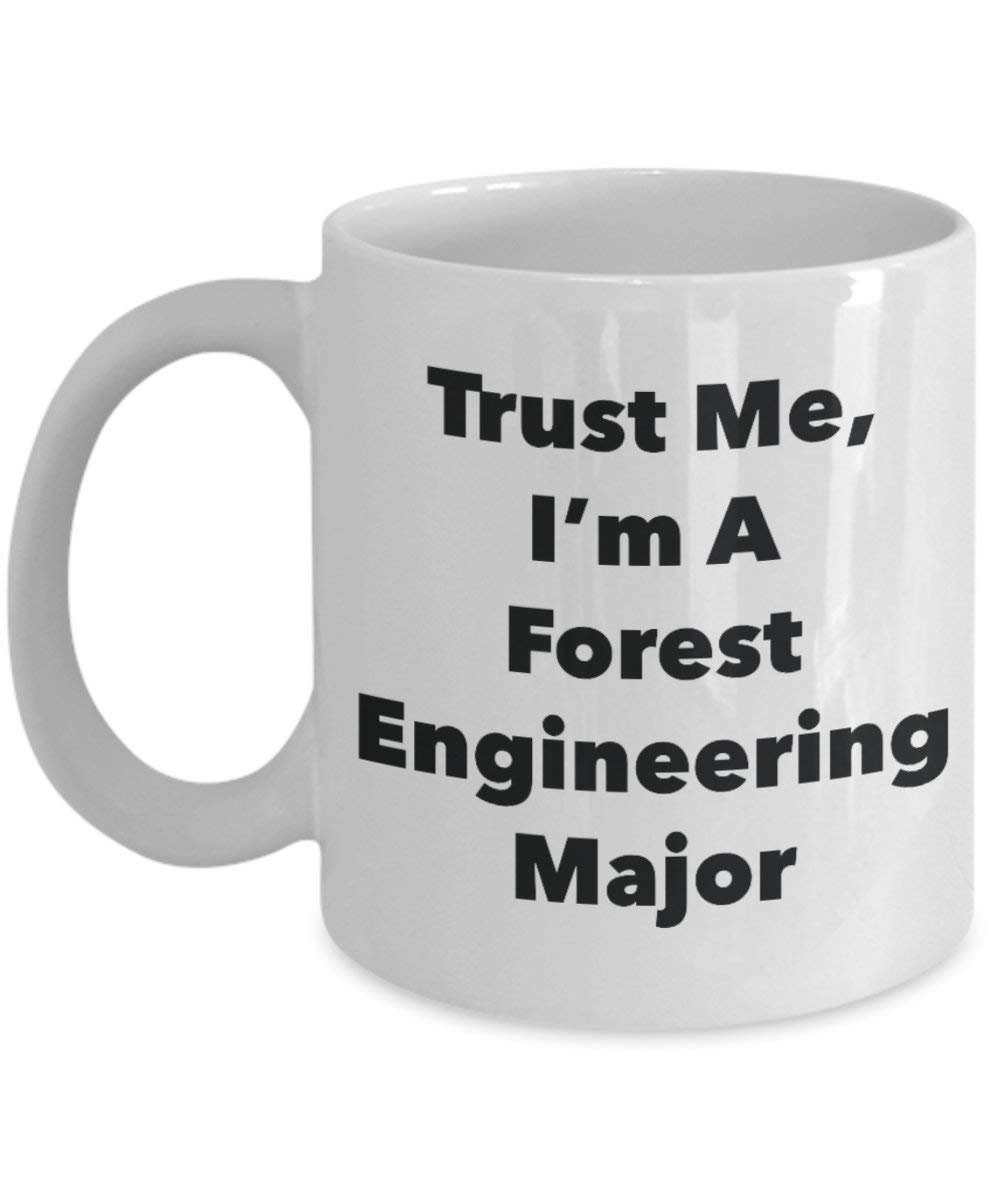 Trust Me, I'm A Forest Engineering Major Mug - Funny Coffee Cup - Cute Graduation Gag Gifts Ideas for Friends and Classmates (15oz)