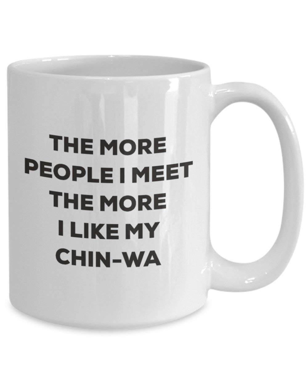 The more people I meet the more I like my Chin-wa Mug - Funny Coffee Cup - Christmas Dog Lover Cute Gag Gifts Idea