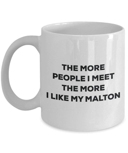 The more people I meet the more I like my Malton Mug - Funny Coffee Cup - Christmas Dog Lover Cute Gag Gifts Idea