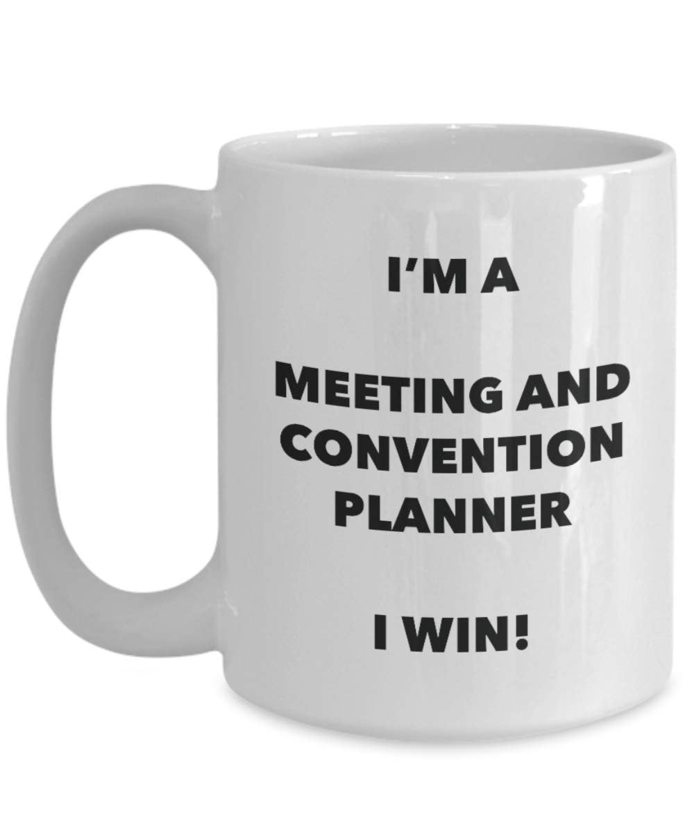 I'm a Meeting And Convention Planner Mug I win - Funny Coffee Cup - Novelty Birthday Christmas Gag Gifts Idea