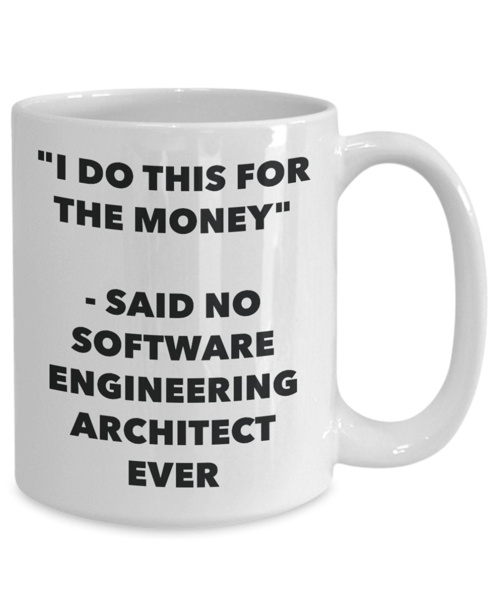 Mug humoristique « I Do This for the Money » avec inscription « Said No Software Engineering Architect Ever » – Thé chaud cacao – Fantaisie anniversaire de Noël 15oz blanc