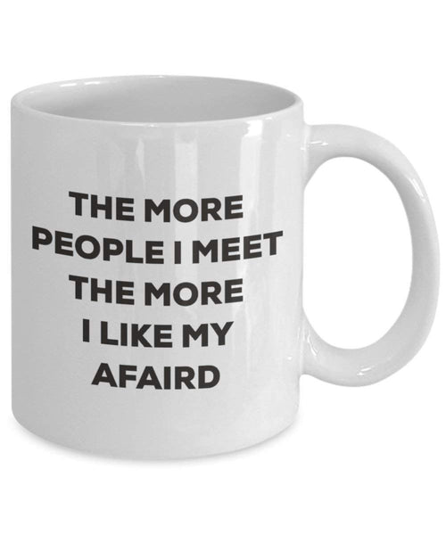 Le plus de personnes I Meet the More I Like My Afaird Mug de Noël – Funny Tasse à café – amateur de chien mignon Gag Gifts Idée 15oz blanc