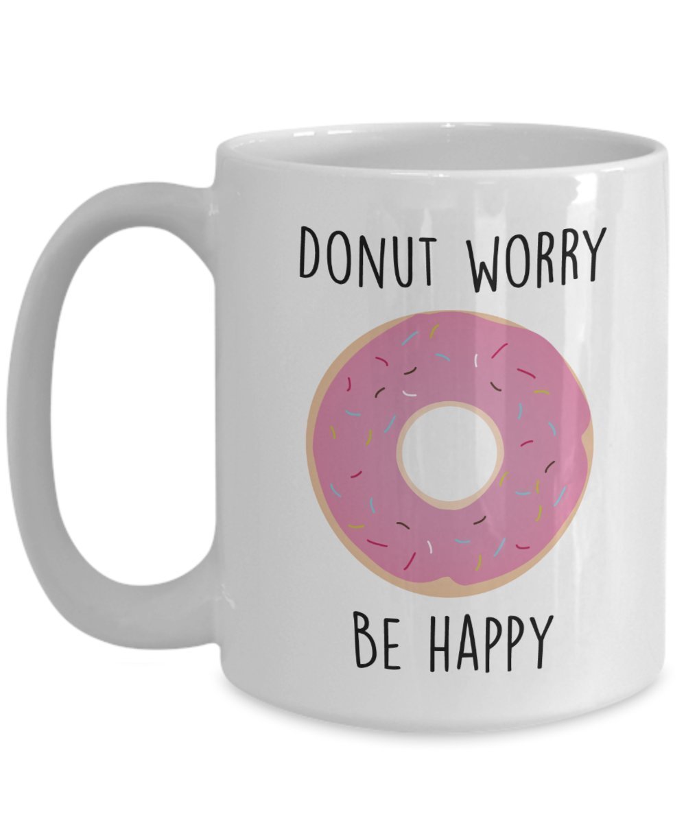 Donut Worry Be Happy Mug - Funny Tea Hot Cocoa Coffee Cup - Novelty Birthday Christmas Anniversary Gag Gifts Idea