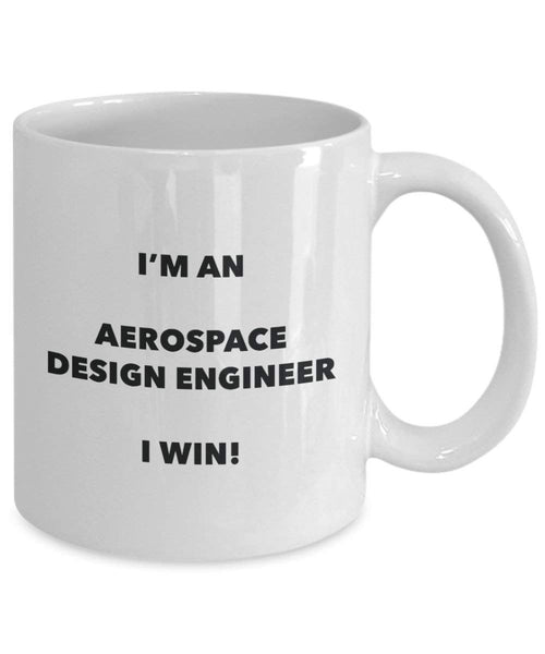 Aerospace Design Engineer Mug - I'm an Aerospace Design Engineer I win! - Funny Coffee Cup - Novelty Birthday Christmas Gag Gifts Idea