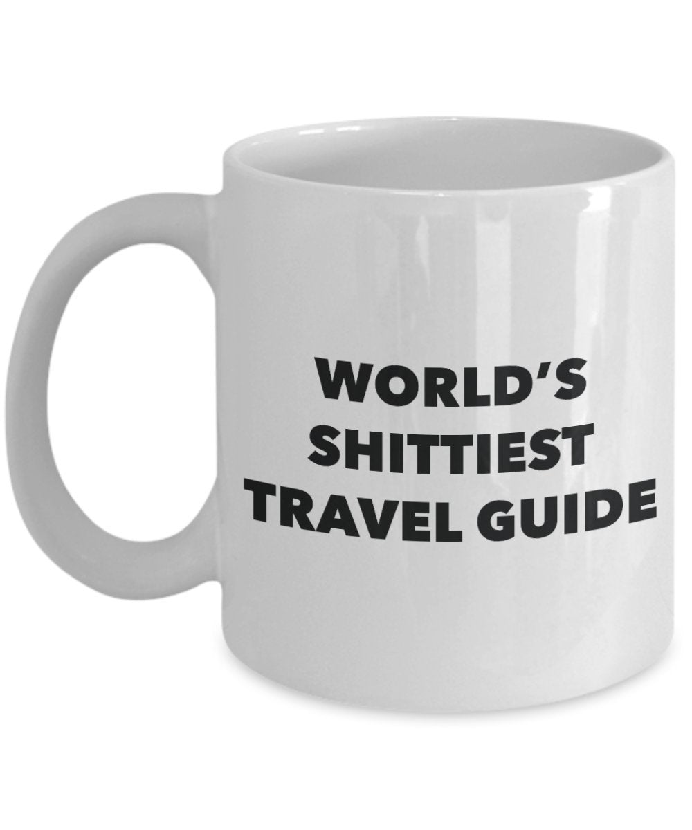 Travel Guide Coffee Mug - World's Shittiest Travel Guide - Gifts for Travel Guide - Funny Novelty Birthday Present Idea