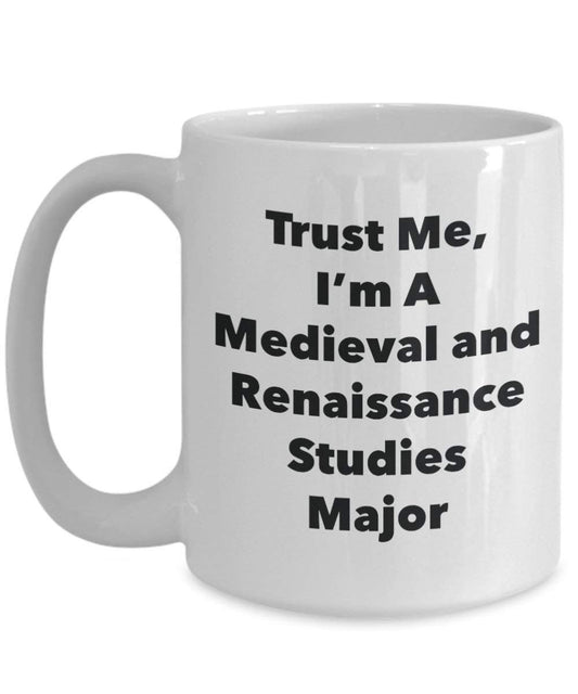 Trust Me, I 'm A Mittelalter und Renaissance Studien Major Becher – Lustige Kaffee Tasse – Cute Graduation Gag Geschenke Ideen für Freunde und Klassenkameraden