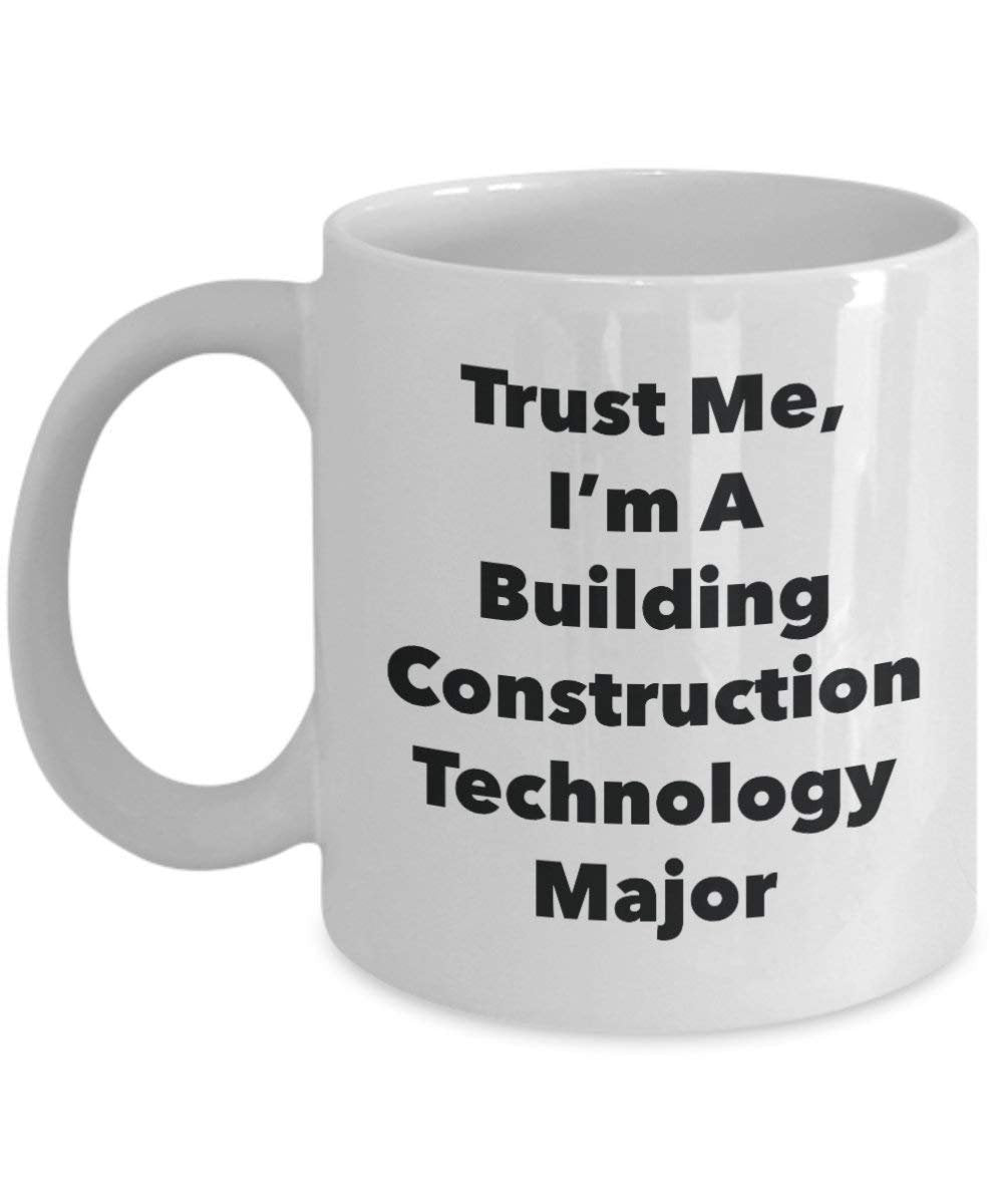 Trust Me, I'm A Building Construction Technology Major Mug - Funny Coffee Cup - Cute Graduation Gag Gifts Ideas for Friends and Classmates (11oz)