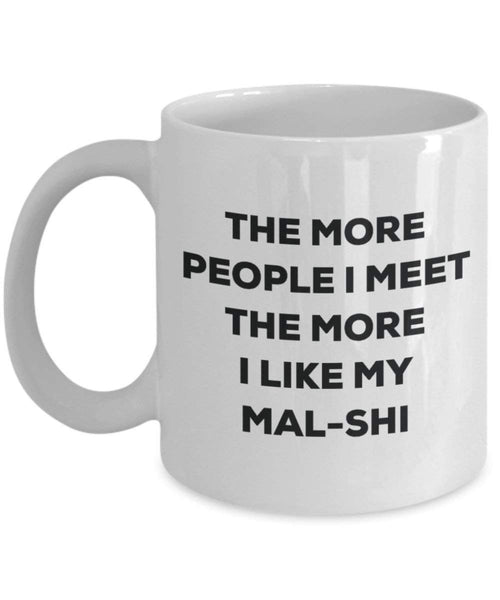 The More People I Meet The More I Like My Mal-shi Mug - Funny Coffee Cup - Christmas Dog Lover Cute Gag Gifts Idea