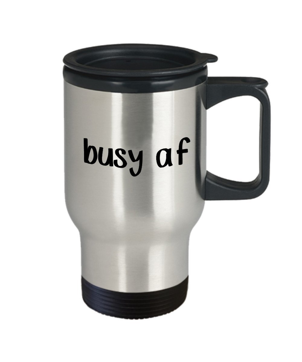Busy af Travel Mug - Funny Tea Hot Cocoa Coffee Insulated Tumbler - Novelty Birthday Gift Idea