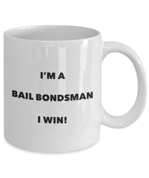 Bail Bondsman Mug - I'm a Bail Bondsman I win! - Funny Coffee Cup - Novelty Birthday Christmas Gag Gifts Idea