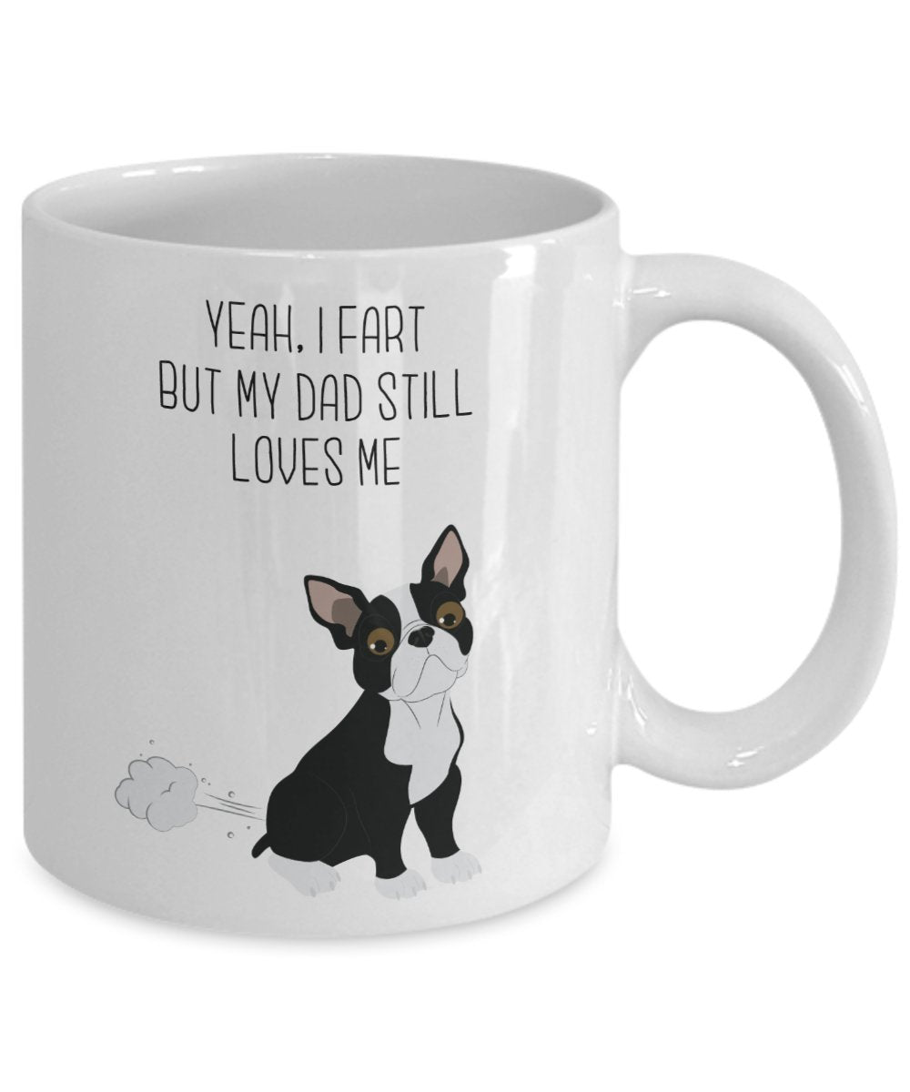 Tasse mit Boston Terrier Fart – „Yes, I Fart But My Dad Still Loves Me“ – Lustige Teetasse für heiße Kakao-Kaffeetasse – Neuheit Geburtstag Weihnachten Gag Geschenkidee