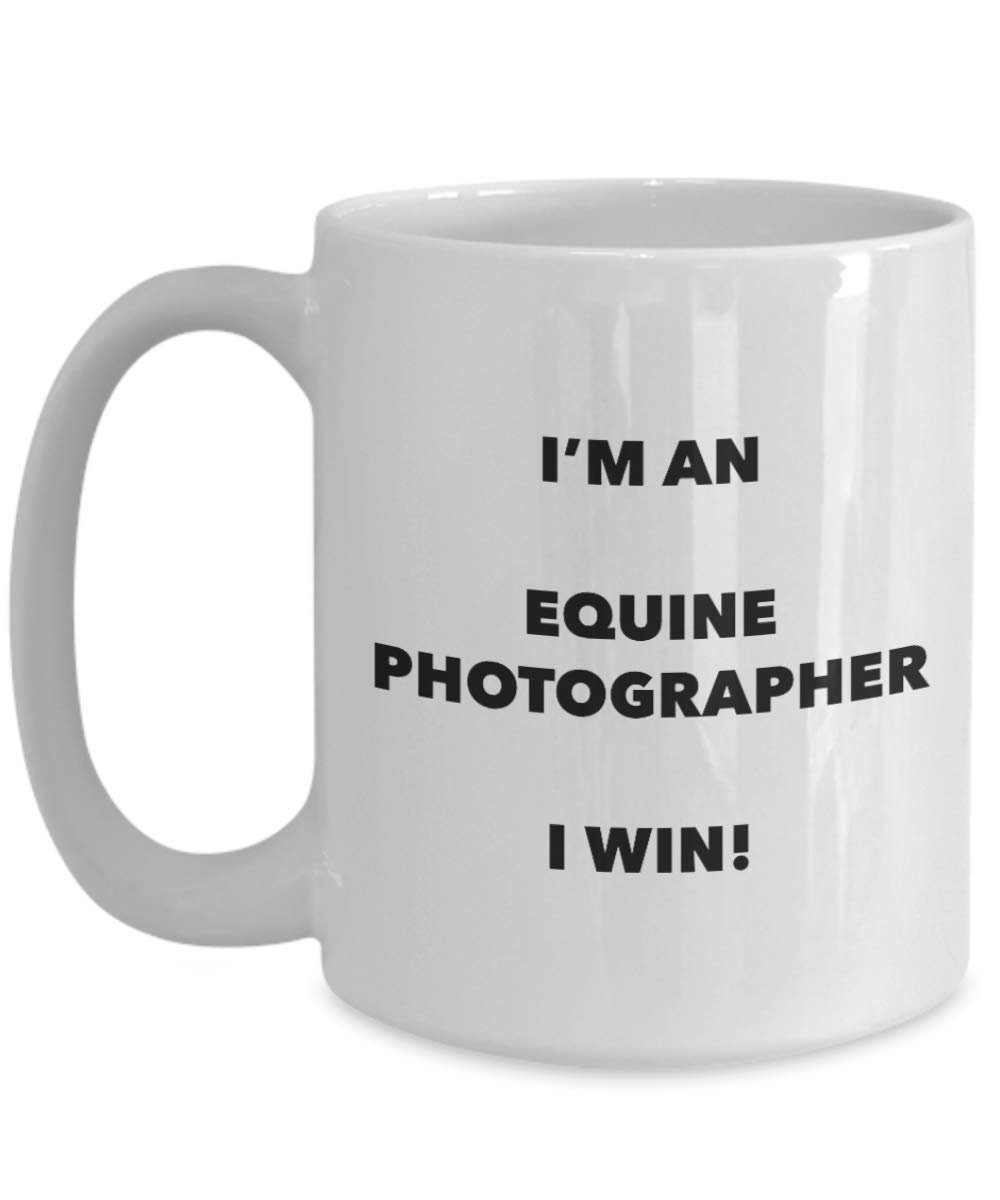 I'm an Equine Photographer Mug I win - Funny Coffee Cup - Novelty Birthday Christmas Gag Gifts Idea