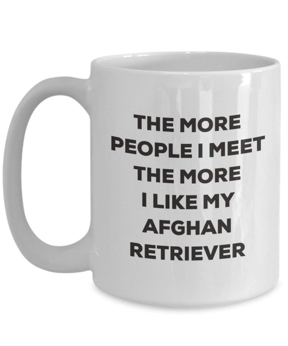 The More People I Meet the More I Like My afghanischen Retriever Tasse – Funny Coffee Cup – Weihnachten Hund Lover niedlichen Gag Geschenke Idee