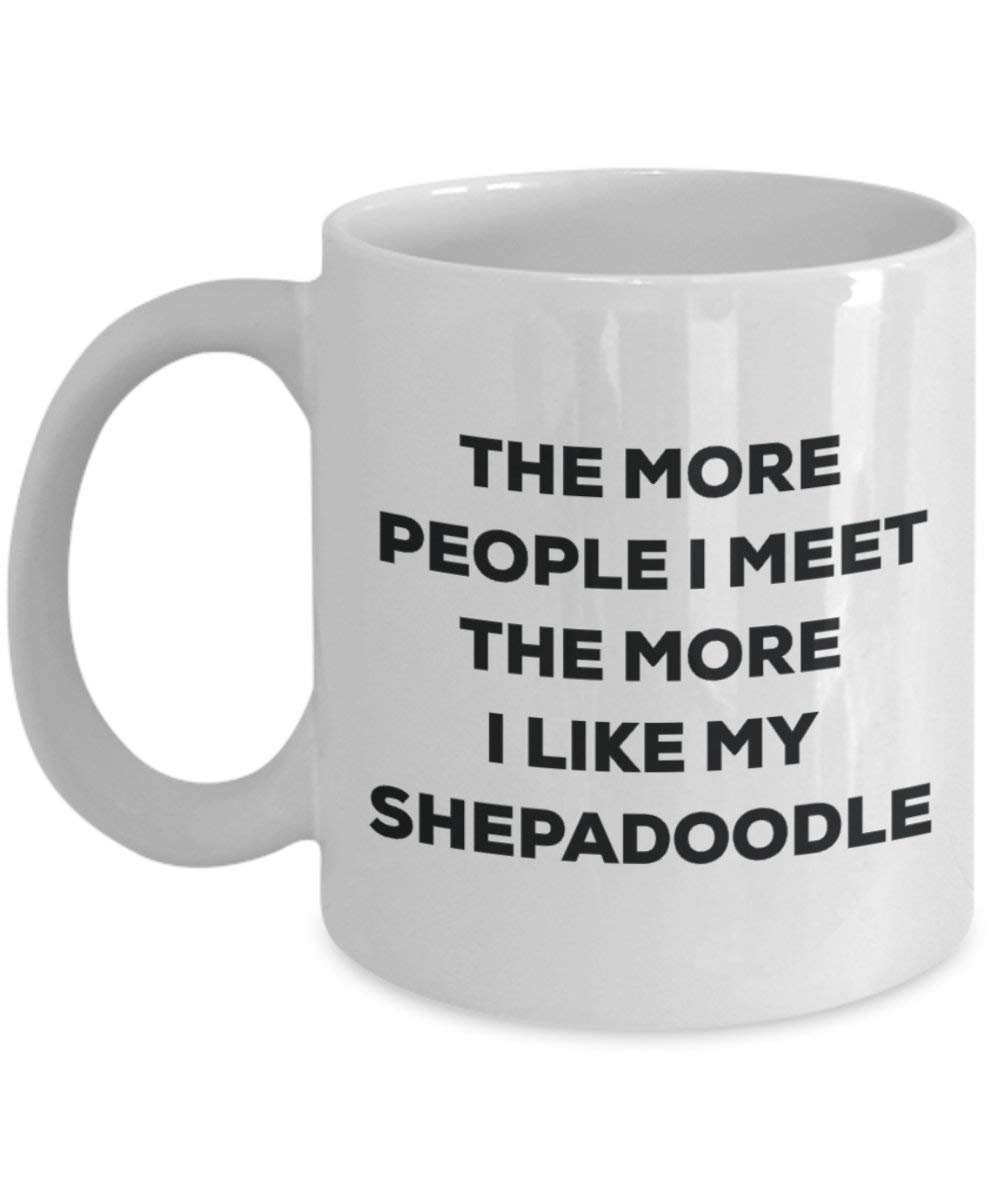 The more people I meet the more I like my Shepadoodle Mug - Funny Coffee Cup - Christmas Dog Lover Cute Gag Gifts Idea