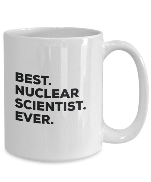 Best Nuclear Wissenschaftler Ever Tasse – Funny Coffee Cup – Thank You Anerkennung für Weihnachten Geburtstag Urlaub Einzigartiges Geschenk Ideen 11oz weiß