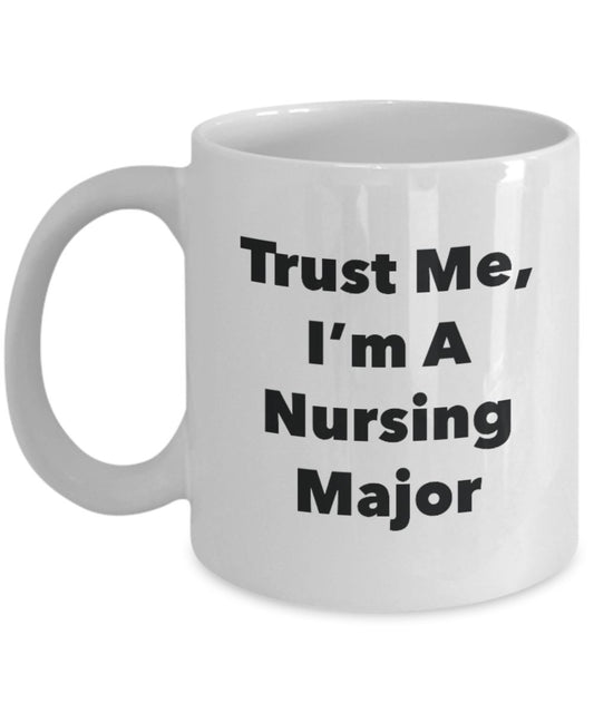 Trust Me, I'm A Nursing Major Mug - Funny Tea Hot Cocoa Coffee Cup - Novelty Birthday Christmas Anniversary Gag Gifts Idea