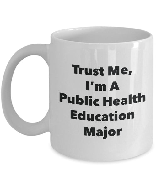 Trust Me, I'm A Public Health Education Major Mug - Funny Tea Hot Cocoa Coffee Cup - Novelty Birthday Christmas Anniversary Gag Gifts Idea