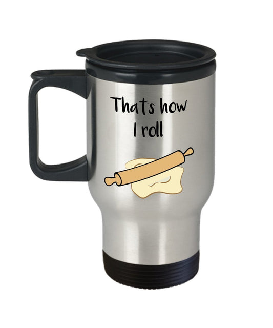 Baking Pun Travel Mug - That's How I Roll - Funny Tea Hot Cocoa Insulated Tumbler - Novelty Birthday Christmas Anniversary Gag Gifts Idea
