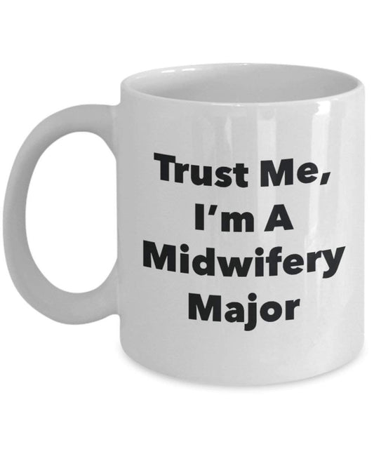 Trust Me, I'm A Midwifery Major Mug - Funny Coffee Cup - Cute Graduation Gag Gifts Ideas for Friends and Classmates (11oz)
