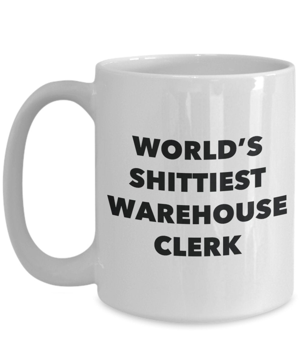 Warehouse Clerk Coffee Mug - World's Shittiest Warehouse Clerk - Gifts for Warehouse Clerk - Funny Novelty Birthday Present Idea