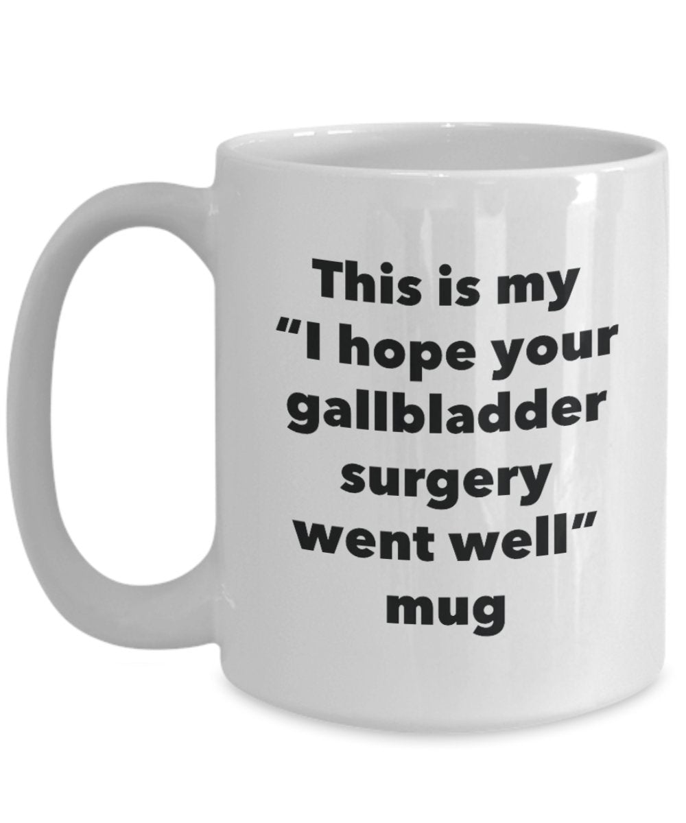 This is My "I Hope Your Gallbladder Surgery Went Well" Mug - Funny Tea Hot Cocoa Coffee Cup - Novelty Birthday Christmas Anniversary Gag Gifts Idea