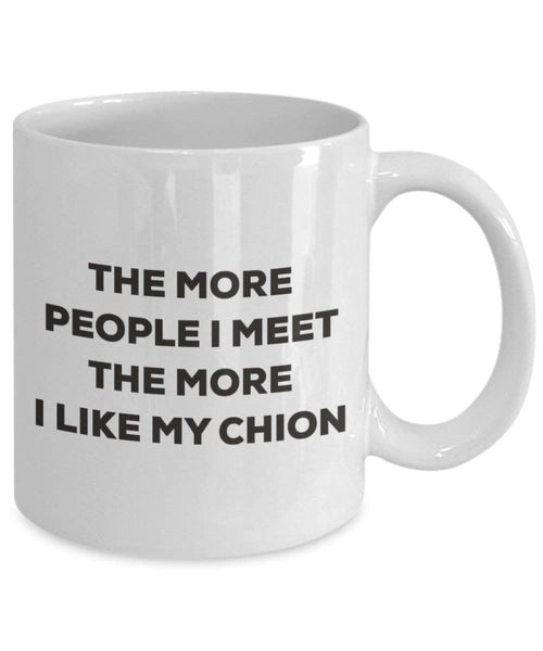 The more people I meet the more I like my Chion Mug - Funny Coffee Cup - Christmas Dog Lover Cute Gag Gifts Idea