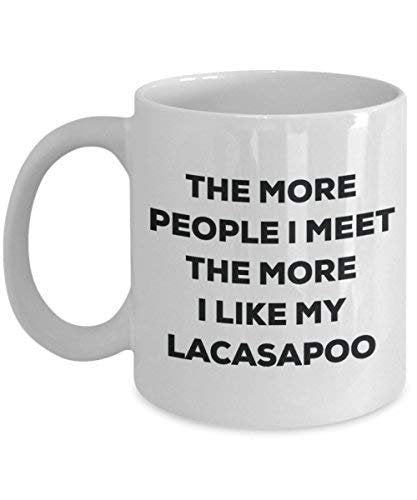 The More People I Meet the More I Like My lacasapoo Tasse – Funny Coffee Cup – Weihnachten Hund Lover niedlichen Gag Geschenke Idee