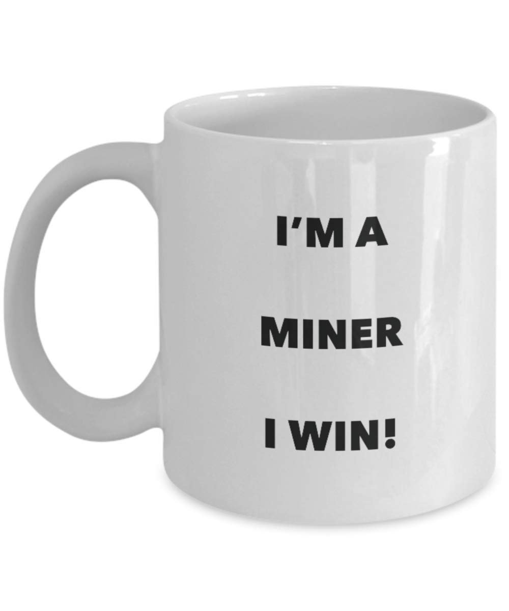 I'm a Miner Mug I win - Funny Coffee Cup - Novelty Birthday Christmas Gag Gifts Idea