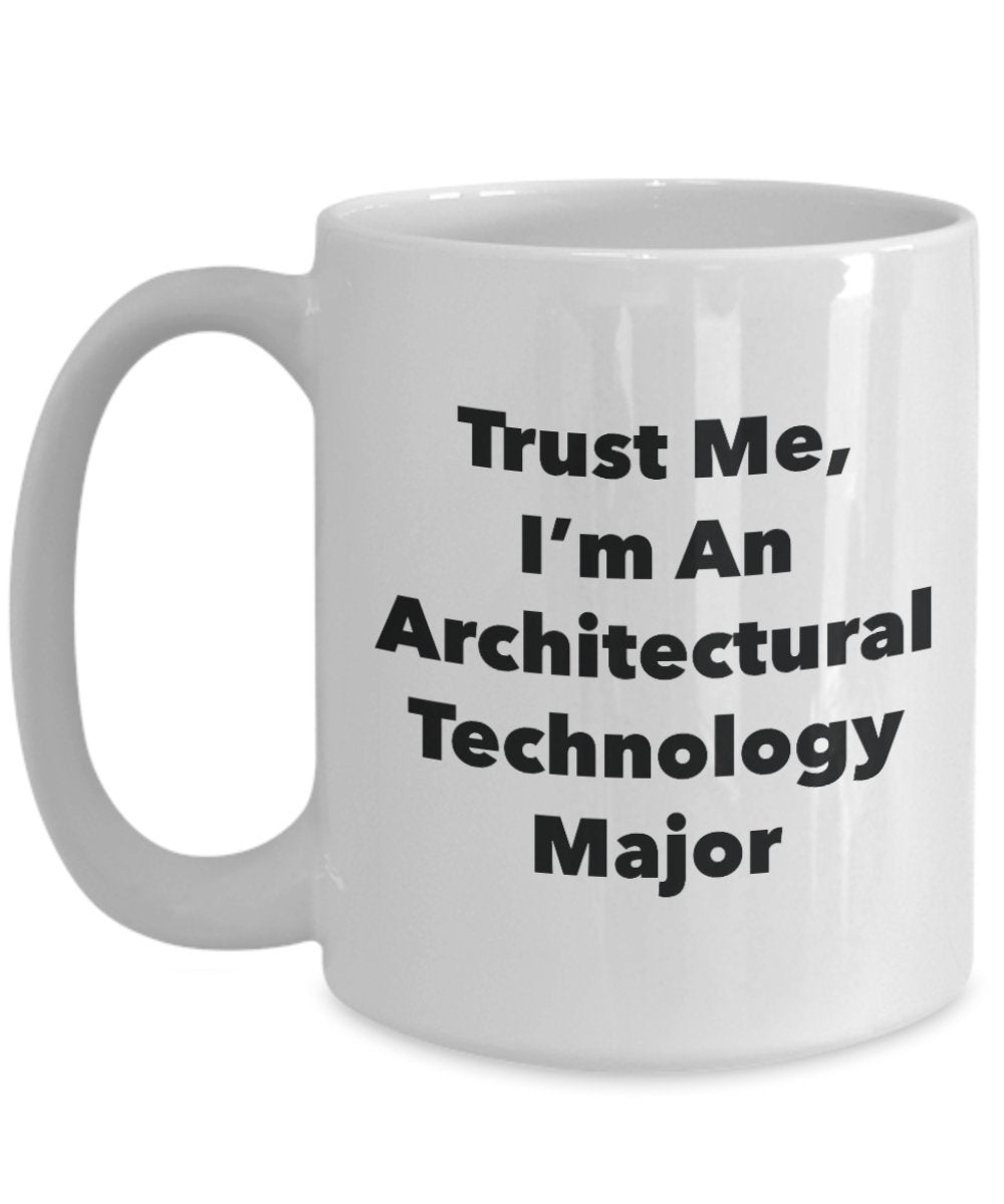 Trust Me, I'm An Architectural Technology Major Mug - Funny Tea Hot Cocoa Coffee Cup - Novelty Birthday Christmas Anniversary Gag Gifts Idea