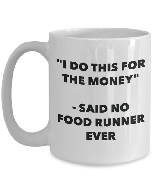 "I Do This for the Money" - Said No Food Runner Ever Mug - Funny Tea Hot Cocoa Coffee Cup - Novelty Birthday Christmas Anniversary Gag Gifts Idea