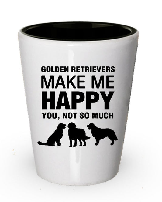 Golden Retrievers make me Happy- Funny Dog Shot glass gifts