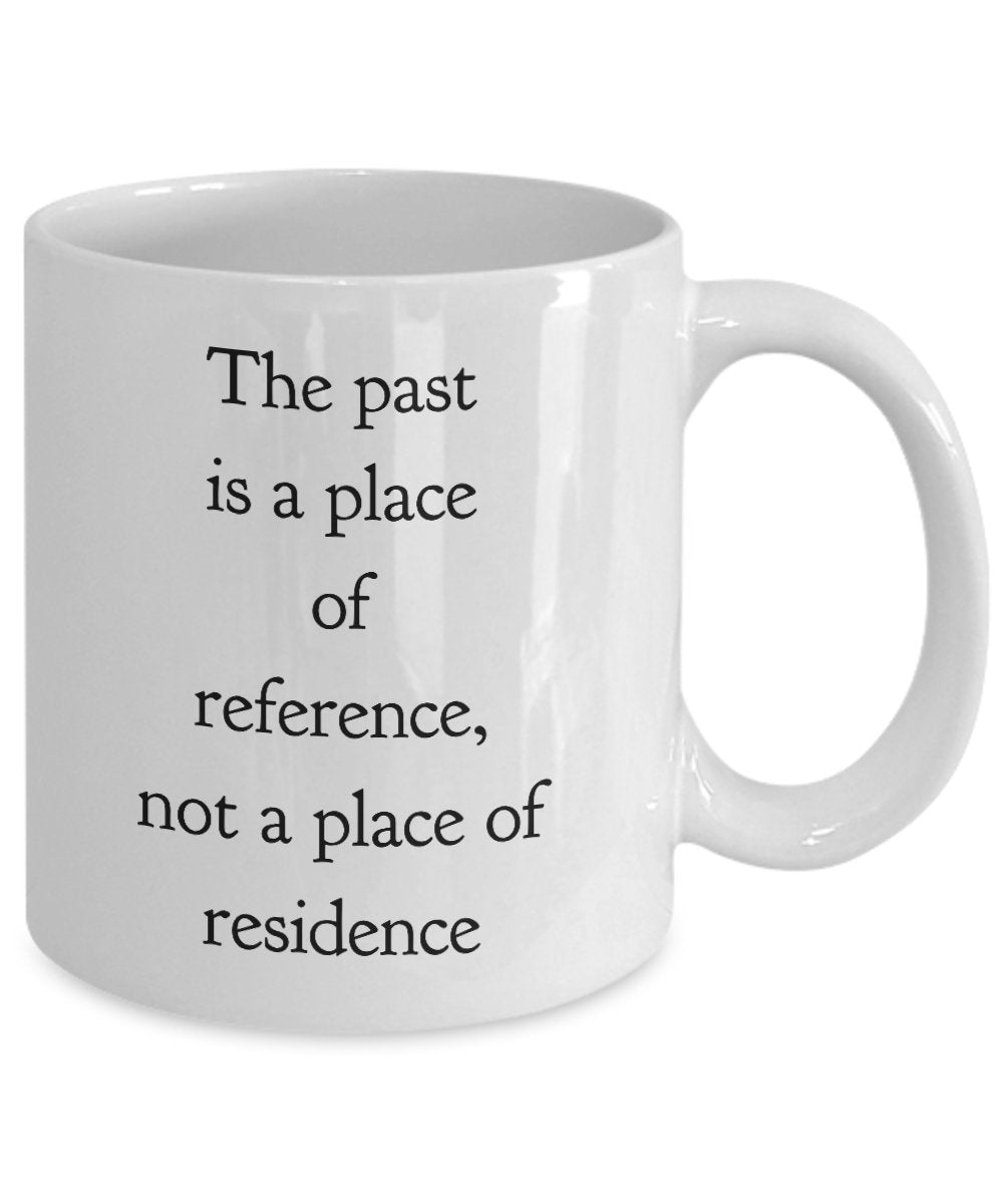 Funny Researcher Mug - The Past is a Place of reference, not a place of residence