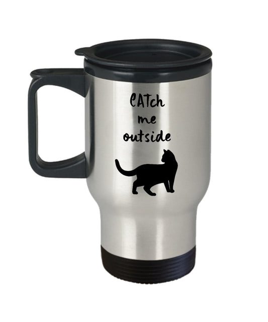 CATch Me Outside - Funny Cat Lover Travel Mug - Feline Gifts - Glasses - Mom Dad Stainless Steel Tumbler Women Men