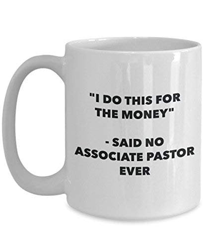 I Do This for The Money - Said No Associate Pastor Ever Mug - Funny Coffee Cup - Novelty Birthday Christmas Gag Gifts Idea