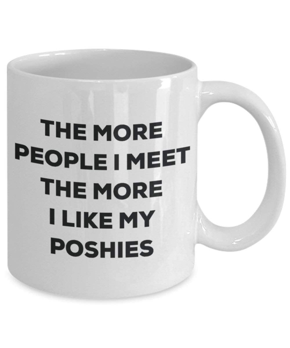 The More People I Meet the More I Like My poshies Tasse – Funny Coffee Cup – Weihnachten Hund Lover niedlichen Gag Geschenke Idee