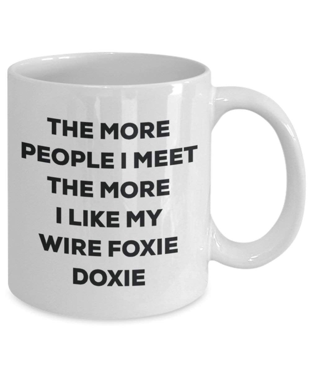 The More People I Meet the More I Like My Draht Foxie Doxie Tasse – Funny Coffee Cup – Weihnachten Hund Lover niedlichen Gag Geschenke Idee