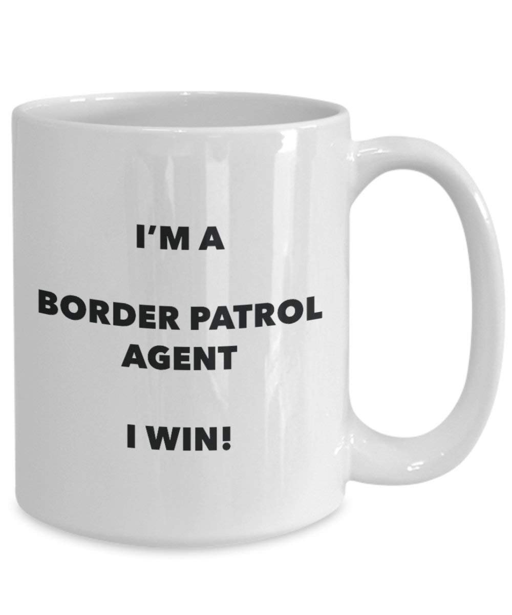 Border Patrol Agent Mug - I'm a Border Patrol Agent I win! - Funny Coffee Cup - Novelty Birthday Christmas Gag Gifts Idea