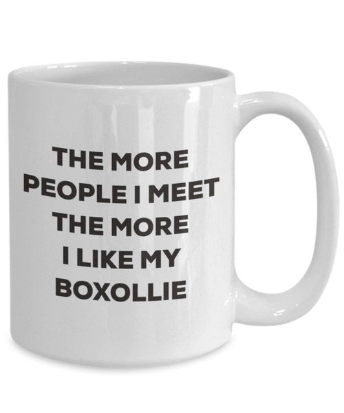 The more people I meet the more I like my Boxollie Mug - Funny Coffee Cup - Christmas Dog Lover Cute Gag Gifts Idea