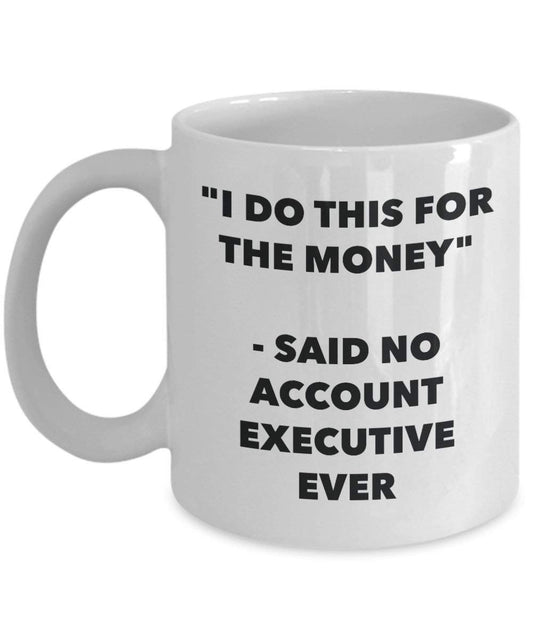 I Do diese Tasse für das Geld – Said No Konto-Ever – Funny Kaffeetasse – Neuheit Geburtstag Weihnachten Gag Geschenke Idee