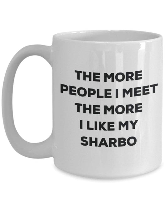 The more people I meet the more I like my Sharbo Mug - Funny Coffee Cup - Christmas Dog Lover Cute Gag Gifts Idea