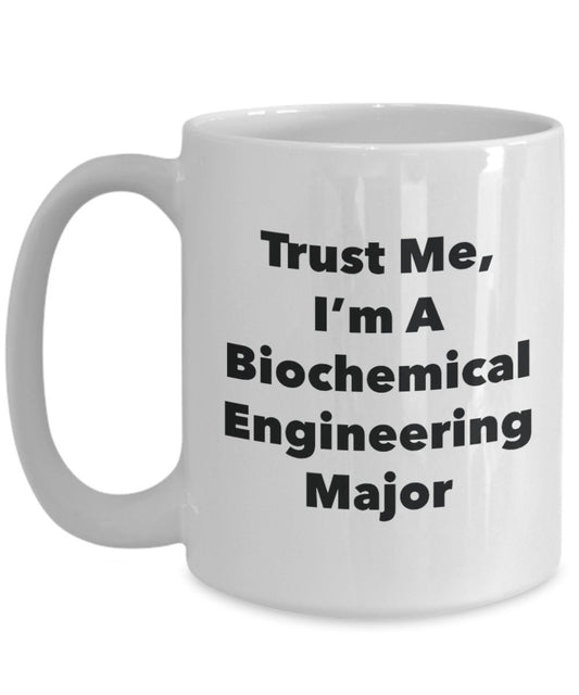 Trust Me, I'm A Biochemical Engineering Major Mug - Funny Tea Hot Cocoa Coffee Cup - Novelty Birthday Christmas Anniversary Gag Gifts Idea