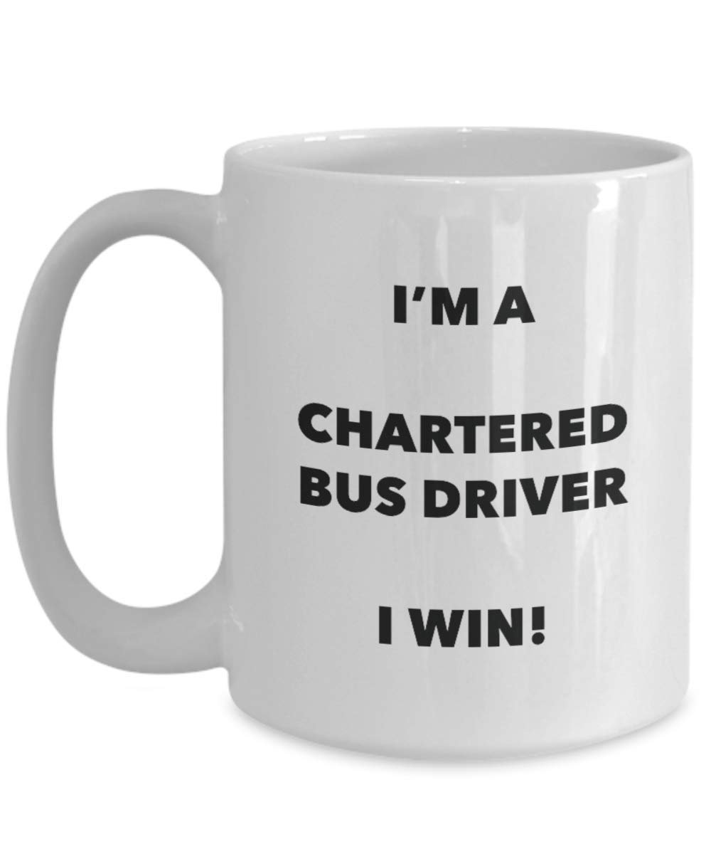 Chartered Bus Driver Mug - I'm a Chartered Bus Driver I win! - Funny Coffee Cup - Novelty Birthday Christmas Gag Gifts Idea